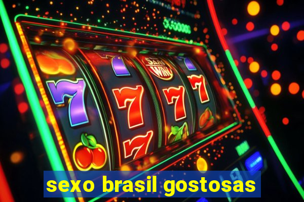 sexo brasil gostosas